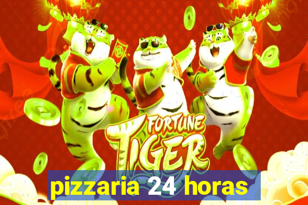 pizzaria 24 horas